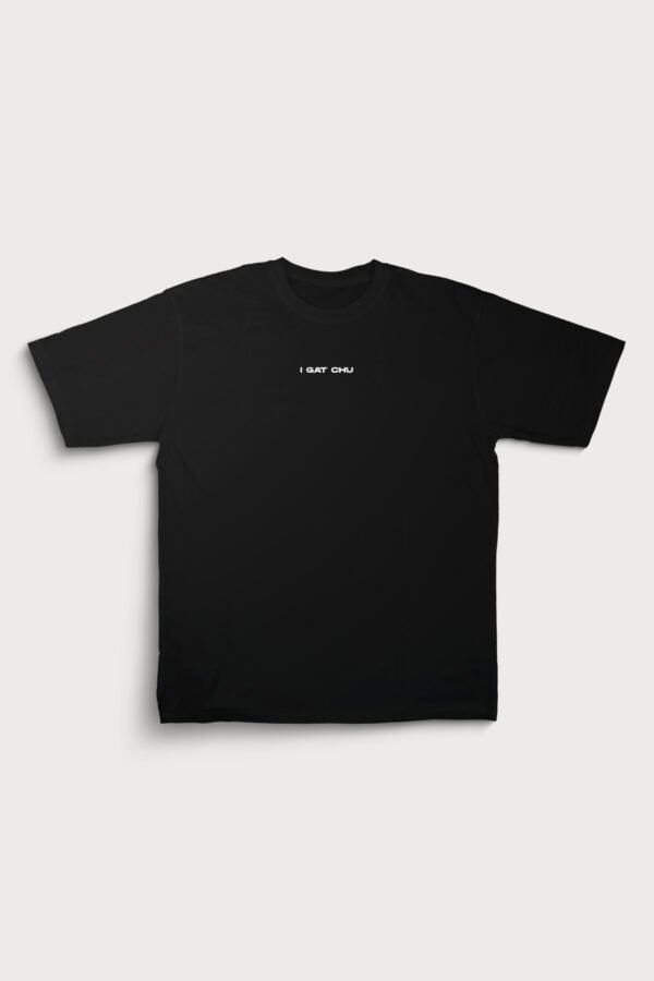 I Gat Chu Say Less Tee - Image 2