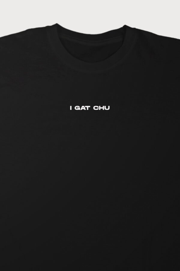 I Gat Chu Say Less Tee - Image 4